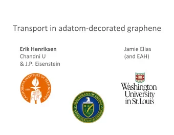 Transport  in  adatom-decorated  graphene    Erik  Henriksen    Jamie