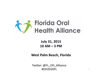 July 31, 2015 10 AM  3 PM  West Palm Beach, Florida  Twitter: @FL_OH_Alliance  #OH2020FL  1