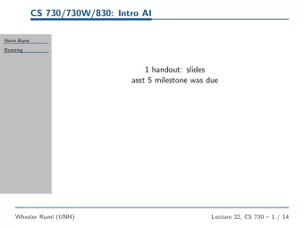 CS 730/730W/830: Intro AI  Naive Bayes  Boosting  1 handout: slides  asst 5 milestone was due