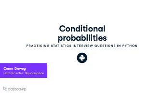 Conditional  probabilities  P R AC TIC IN G  STATISTIC S IN TE R VIE W  QU E STION S IN  P YTH ON