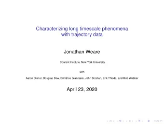 Jonathan Weare  Courant Institute, New York University  with  Aaron Dinner, Douglas Dow, Dimitrios