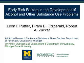Early Risk Factors in the Development of  Alcohol and Other Substance Use Problems  Leon I.