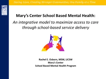 Marys Center School Based Mental Health:  An integrative model to maximize access to care