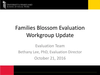 Workgroup Update  Evaluation Team  Bethany Lee, PhD, Evaluation Director  October 21, 2016  Meet