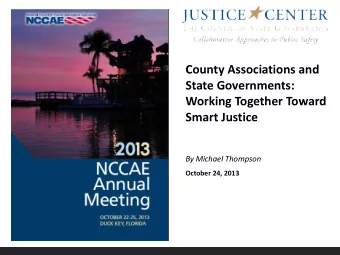 County Associations and  State Governments:  Working Together Toward  Smart Justice  By Michael