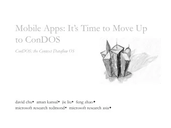 to ConDOS  ConDOS: the Context Dataflow OS david chu  aman kansal  jie liu  feng zhao