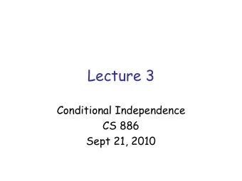 Lecture 3  Conditional Independence  CS 886  Sept 21, 2010  Testing Independence  Given BN, how