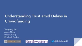 Understanding Trust amid Delays in  Crowdfunding  Yongsung Kim  Aaron Shaw  Haoqi Zhang  Elizabeth