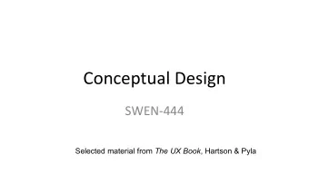 Conceptual  Design    SWEN-444   Selected material from The UX Book , Hartson &amp;