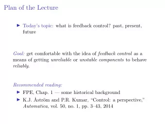 Plan of the Lecture  Todays topic: what is feedback control? past, present,  future Goal: get