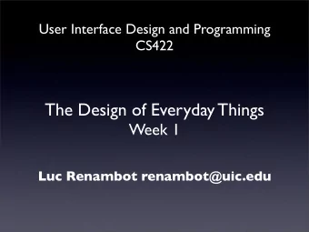 The Design of Everyday Things  Week 1  Luc Renambot renambot@uic.edu  Homework  The purpose of this