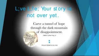 L;ve L;fe; Y  our story is  not over yet.  S  uicide is not as rare as some think.  Who is more at