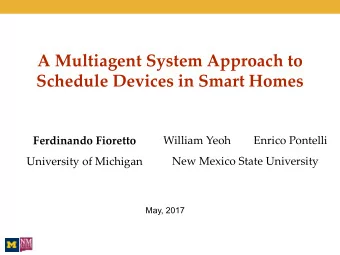 A Multiagent System Approach to  Schedule Devices in Smart Homes  William Yeoh  Enrico Pontelli