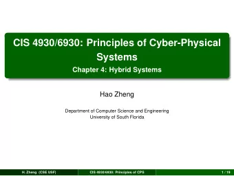 CIS 4930/6930: Principles of Cyber-Physical  Systems  Chapter 4: Hybrid Systems  Hao Zheng