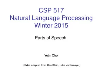 CSP 517  Natural Language Processing  Winter 2015  Parts of Speech  Yejin Choi  [Slides adapted