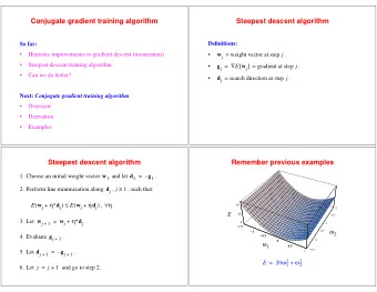 Conjugate gradient training algorithm  Steepest descent algorithm  Definitions:  So far:  j