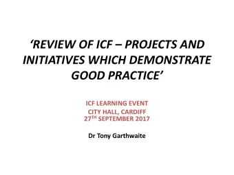 REVIEW OF ICF  PROJECTS AND  INITIATIVES WHICH DEMONSTRATE GOOD PRACTICE  ICF LEARNING
