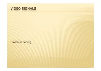 VIDEO SIGNALS  Lossless coding  g  LOSSLESS CODING  LOSSLESS CODING  The goal of lossless image