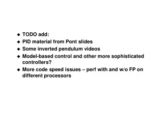 TODO add:  PID material from Pont slides  Some inverted pendulum videos  Model-based