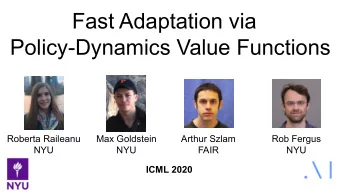 Fast Adaptation via  Policy-Dynamics Value Functions  Roberta Raileanu  Max Goldstein  Arthur Szlam