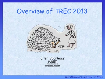 Overview of TREC 2013  Ellen Voorhees Text REtrieval Conference (TREC)  Back to our roots, writ