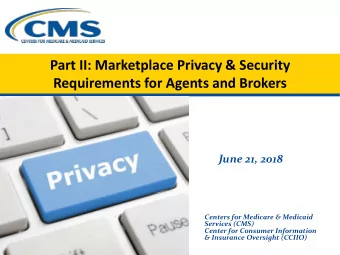 Part II: Marketplace Privacy &amp; Security  Requirements for Agents and Brokers  June 21, 2018