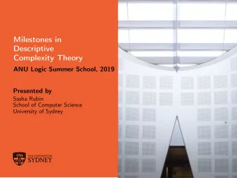 Milestones in  Descriptive  Complexity Theory  ANU Logic Summer School, 2019  Presented by  Sasha