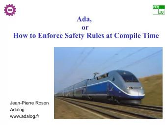 Ada,  or  How to Enforce Safety Rules at Compile Time  Jean-Pierre Rosen  Adalog  www.adalog.fr