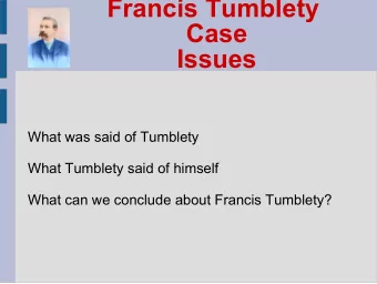 Francis Tumblety  Case  Issues  What was said of Tumblety  What Tumblety said of himself  What can