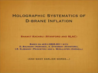 Holographic Systematics of  D-brane Inflation  Shamit Kachru (Stanford and SLAC)  Based on