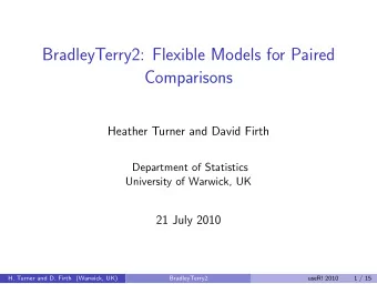 BradleyTerry2: Flexible Models for Paired  Comparisons  Heather Turner and David Firth  Department
