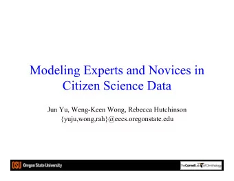 Modeling Experts and Novices in  Citizen Science Data  Jun Yu, Weng-Keen Wong, Rebecca Hutchinson
