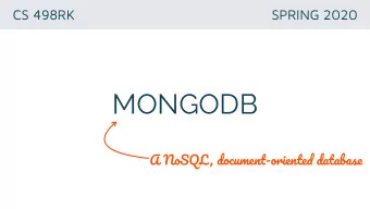 MONGODB A NoSQL , documen t -oriente d databas e  DATABASES  organized collections of data Databas