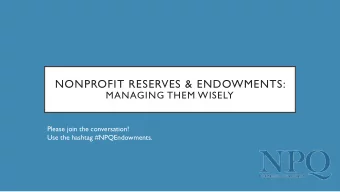 NONPROFIT RESERVES &amp; ENDOWMENTS:  MANAGING THEM WISELY  Please join the conversation!  Use the