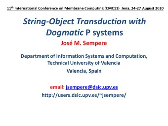 String-Object Transduction with Dogmatic P systems  Jos M. Sempere  Department of Information