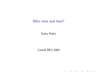 Who wins and how?  Sasha Rubin  Cornell REU 2009  Traditional Game Theory  von Neumann,