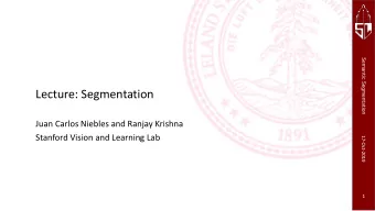 Lecture: Segmentation  Juan Carlos Niebles and Ranjay Krishna  Stanford Vision and Learning Lab