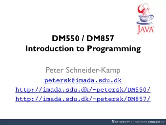 DM550 / DM857  Introduction to Programming  Peter Schneider-Kamp  petersk@imada.sdu.dk