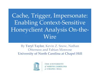 Cache, Trigger, Impersonate:  Enabling Context-Sensitive  Honeyclient Analysis On-the-  Wire By