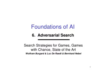 Foundations of AI  6.  Adversarial Search  Search Strategies for Games, Games  with Chance, State