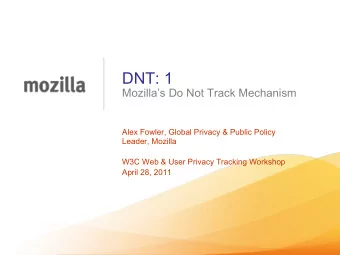 DNT: 1 Mozillas Do Not Track Mechanism  Alex Fowler, Global Privacy &amp; Public Policy  Leader,
