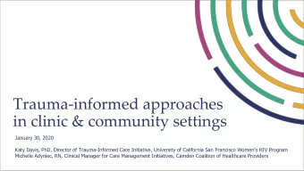 Trauma-informed approaches  in clinic &amp; community settings  January 30, 2020 Katy Davis, PhD,