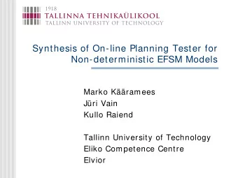 Synthesis of On-line Planning Tester for  Non-deterministic EFSM Models  Marko Kramees  Jri