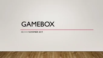 GAMEBOX  CS 1111 NOVEMBER 2019  GAMEBOX  https://cs1110.cs.virginia.edu/gamebox-summary.html