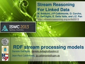 RDF stream processing models Daniele DellAglio , daniele.dellaglio@polimi.it  Jean-Paul
