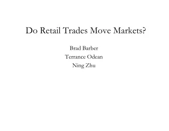 Do Retail Trades Move Markets?  Brad Barber  Terrance Odean  Ning Zhu  Do Noise Traders Move
