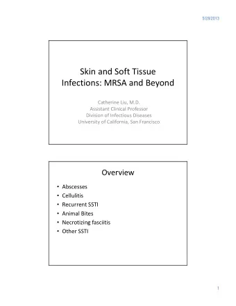 Skin and Soft Tissue Infections: MRSA and Beyond Catherine Liu, M.D. Assistant Clinical Professor
