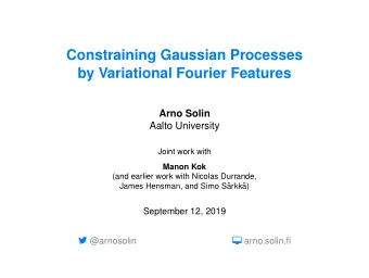 Constraining Gaussian Processes  by Variational Fourier Features  Arno Solin  Aalto University