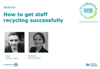 recycling successfully  Presenter  Host  Jess Twemlow  Andrew Leahy  Questions?  @resourcescot