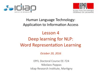 Lesson 4  Deep learning for NLP:  Word Representa7on Learning  October 20, 2016  EPFL Doctoral